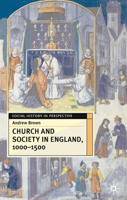 Church and Society in England, 1000-1500 by Brown, Andrew