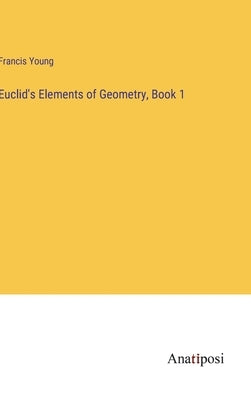 Euclid's Elements of Geometry, Book 1 by Young, Francis