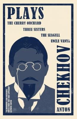 Plays: New Translation: The Cherry Orchard, Three Sisters, the Seagull and Uncle Vanya by Chekhov, Anton