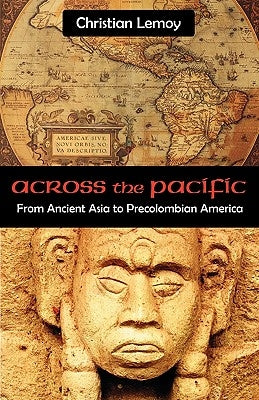 Across the Pacific: From Ancient Asia to Precolombian America by Lemoy, Christian