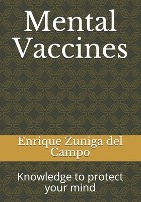Mental Vaccines: Knowledge to protect your mind by Zuniga Vazquez, Andrea