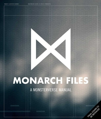 The Monarch Files: A Monsterverse Manual by Insight Editions