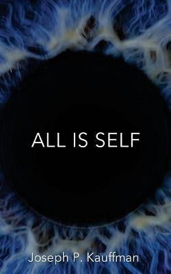 All Is Self by Kauffman, Joseph P.
