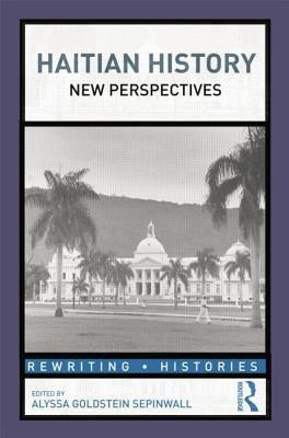 Haitian History: New Perspectives by Sepinwall, Alyssa