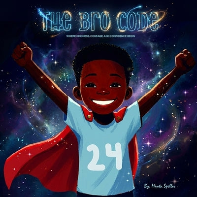The Bro Code: Where Kindness, Courage, and Confidence Begin by Speller, Minta