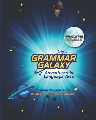 Grammar Galaxy: Protostar: Adventures in Language Arts by Mueller, Rebecca
