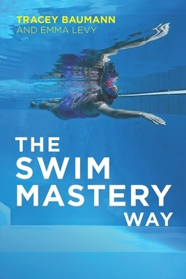 The Swim Mastery Way by Levy, Emma