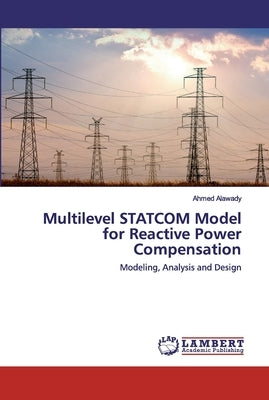 Multilevel STATCOM Model for Reactive Power Compensation by Alawady, Ahmed