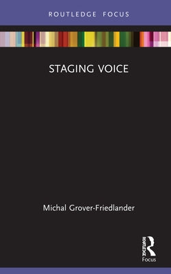 Staging Voice by Grover-Friedlander, Michal