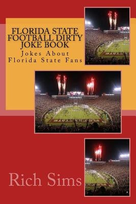 Florida State Football Dirty Joke Book: Jokes About Florida State Fans by Sims, Rich