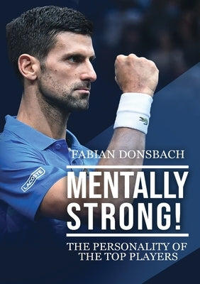 Mentally strong: The personality of the top players! by Donsbach, Fabian