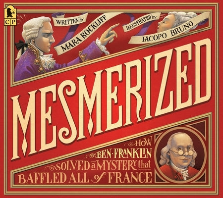 Mesmerized: How Ben Franklin Solved a Mystery That Baffled All of France by Rockliff, Mara