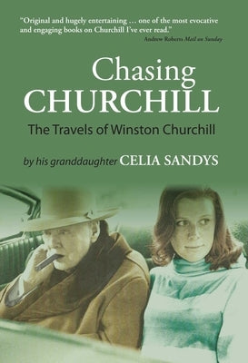 Chasing Churchill: The Travels of Winston Churchill by Sandys, Celia