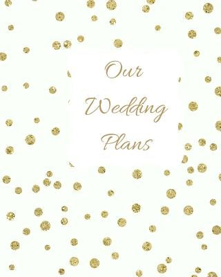 Our Wedding Plans: Complete Wedding Plan Guide to Help the Bride & Groom Organize Their Big Day. White Cover Design with Gold Polka Dots by House, Lilac