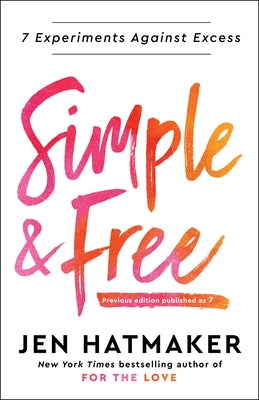 Simple and Free: 7 Experiments Against Excess by Hatmaker, Jen