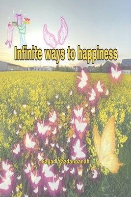Infinite Ways to Happiness by Yazdanpanah, Sajjad
