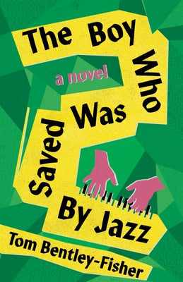 The Boy Who Was Saved by Jazz by Bentley-Fisher, Tom