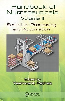 Handbook of Nutraceuticals Volume II: Scale-Up, Processing and Automation by Pathak, Yashwant Vishnupant