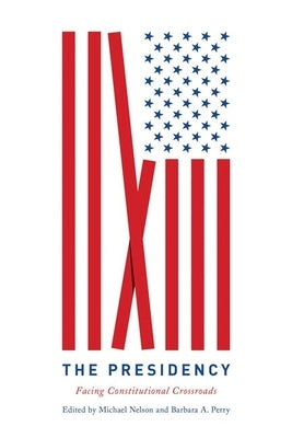 The Presidency: Facing Constitutional Crossroads by Nelson, Michael
