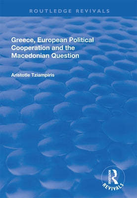 Greece, European Political Cooperation and the Macedonian Question by Tziampiris, Aristotle