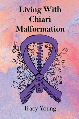 Living With Chiari Malformation by Young, Tracy