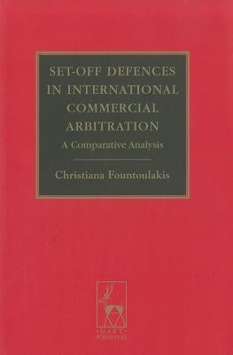Set-Off Defences in International Commercial Arbitration: A Comparative Analysis by Fountoulakis, Christiana