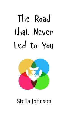 The Road that Never Led to You by Johnson, Stella