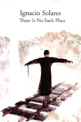 There Is No Such Place by Solares, Ignacio
