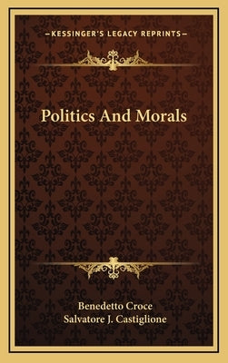 Politics And Morals by Croce, Benedetto