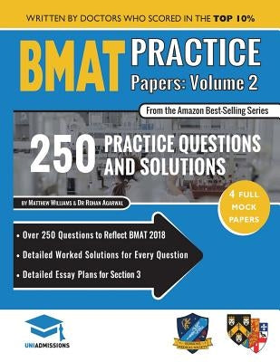 BMAT Practice Papers Volume 2: 4 Full Mock Papers, 250 Questions in the style of the BMAT, Detailed Worked Solutions for Every Question, Detailed Ess by Agarwal, Rohan