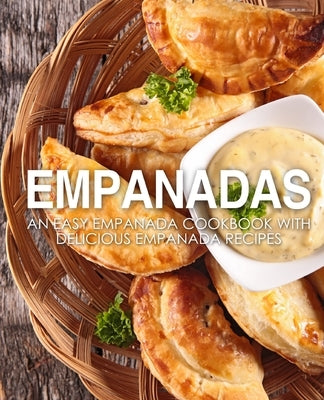 Empanadas: An Easy Empanada Cookbook with Delicious Empanada Recipes by Press, Booksumo