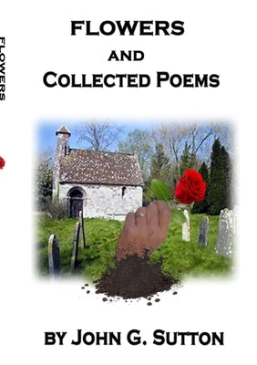 FLOWERS and Collected Poems by Sutton, John