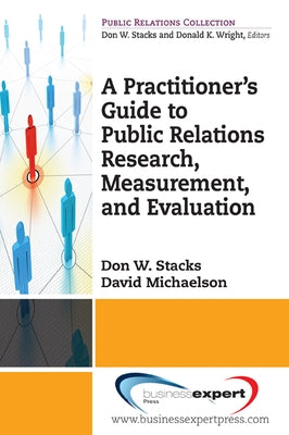 A Practioner's Guide to Public Relations Research, Measurement and Evaluation by Stacks, Don W.
