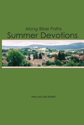 Along Bible Paths: Summer Devotions by Neufeld, Henry E.