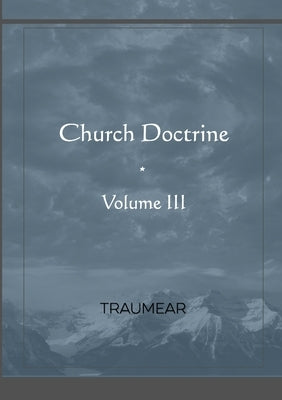 Church Doctrine - Volume III by Traumear