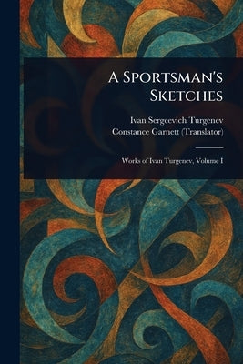 A Sportsman's Sketches by Turgenev, Ivan Sergeevich