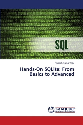 Hands-On SQLite: From Basics to Advanced by Kumar Tipu, Rupesh