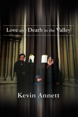 Love and Death in the Valley by Annett, Kevin