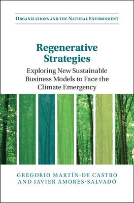 Regenerative Strategies: Exploring New Sustainable Business Models to Face the Climate Emergency by Martín-de Castro, Gregorio