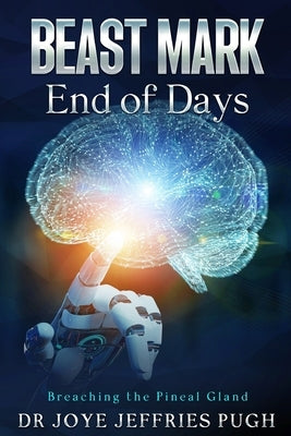 Beast Mark: End of Days "Breaching the Pineal Gland" by Pugh, Joye