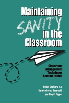 Maintaining Sanity In The Classroom: Classroom Management Techniques by Dreikurs, Rudolf