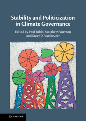 Stability and Politicization in Climate Governance by Tobin, Paul