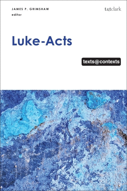 Luke-Acts: Texts@contexts by Grimshaw, James P.