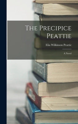 The Precipice Peattie by Peattie, Elia Wilkinson