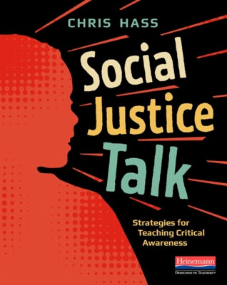 Social Justice Talk: Strategies for Teaching Critical Awareness by Hass, Chris
