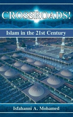 Crossroads! Islam in the 21st Century by Mohamed, Isfahanni A.