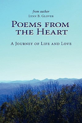 Poems from the Heart: A Journey of Life and Love by Glover, Lynn B.