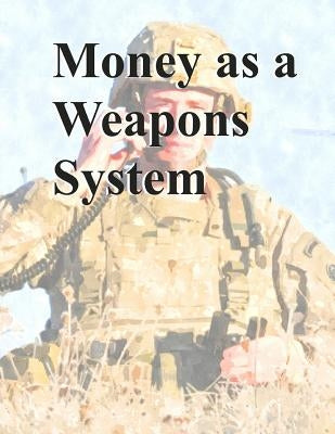 Money as a Weapons System: Tactics, Techniques, and Procedures by Department of Defense