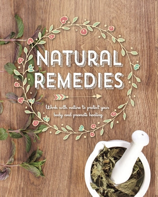 Natural Remedies: Work with Nature to Protect Your Body and Promote Healing by Publications International Ltd
