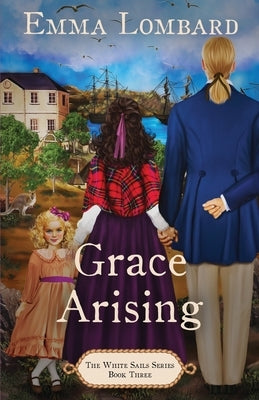 Grace Arising (The White Sails Series Book 3) by Lombard, Emma
